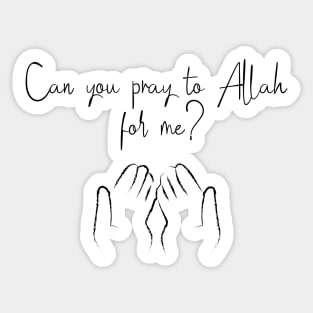 Can you pray to Allah for me ? Sticker